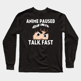 Anime paused talk fast Long Sleeve T-Shirt